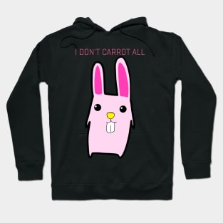 I Don't Carrot All Hoodie